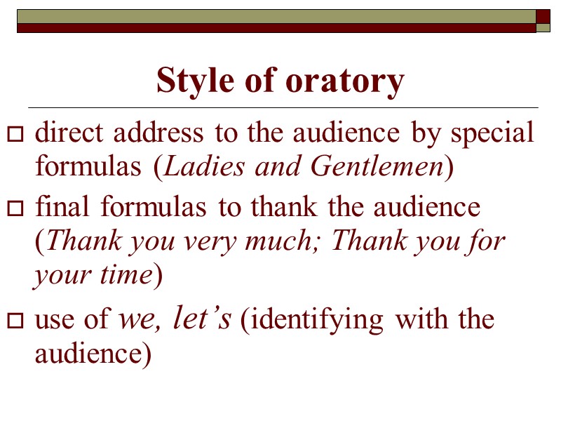 Style of oratory direct address to the audience by special formulas (Ladies and Gentlemen)